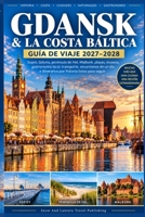 GDANSK & LA COSTA BÁLTICA GUÍA DE VIAJE 2027–2028: Sopot,Gdynia,península de Hel,Malbork,playas,museos,gastronomía local,transporte,excursiones de un ... Polonia listos para seguir (Spanish Edition) B0HJZ6B922 Book Cover