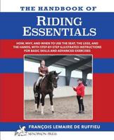 The Handbook of RIDING ESSENTIALS: How, Why and When to use the legs, the seat and the hands with step by step illustrated instructions for basic skills and advanced exercises. 0933316666 Book Cover