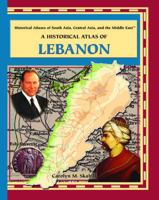 A Historical Atlas of Lebanon (Historical Atlases of South Asia, Central Asia and the Middle East) 0823939820 Book Cover