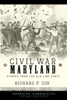 Civil War Maryland: Stories from the Old Line State 1596294191 Book Cover