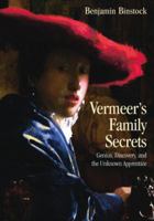 Vermeers Family Secrets: Genius, Discovery, and the Unknown Apprentice 0415861330 Book Cover