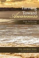 Turning Toward Awareness: Stop Suffering Start Living 1480857025 Book Cover