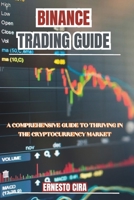 Binance Trading Guide: A Comprehensive Guide to Thriving in the Cryptocurrency Market. B0CH2B7F63 Book Cover