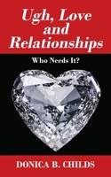 Ugh, Love and Relationships: Who Needs It? 1977212328 Book Cover