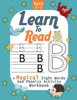 Learn to Read: A Magical Sight Words and Phonics Activity Workbook Ages 5-7: Beginning Reading Made Easy - Preschool Kindergarten B08BDZ5JCS Book Cover