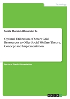 Optimal Utilization of Smart Grid Ressources to Offer Social Welfare.Theory, Concept and Implementation 3668965714 Book Cover