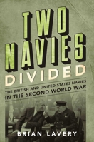 Two Navies Divided: The British and United States Navies in the Second World War 1682474720 Book Cover