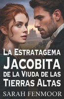 La Estratagema Jacobita de la Viuda de las Tierras Altas: Una novela histórica romántica escocesa de poder, política y segundas oportunidades (Spanish Edition) B0FQ3PRWPC Book Cover