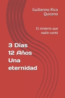 3 Días 12 Años Una eternidad: El misterio que nadie contó (Spanish Edition) B0F38P5WWD Book Cover