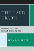 The Hard Truth: Problems and Issues in Urban School Reform 1475800045 Book Cover