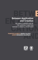 Between Application and Creation. Kelsen's conception of the judicial function versus classical positivism 6076425008 Book Cover