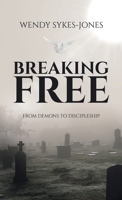 Breaking Free: From Demons to Discipleship 1664298770 Book Cover