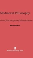 Mediaeval Philosophy Illustrated from the System of Thomas Aquinas 1016384939 Book Cover