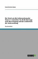 Der Streit um die Auferweckung der Toten in 1. Korinther 15, 35-49: Die Frage nach dem Vorgang und der Leiblichkeit der Auferweckung 3638867781 Book Cover