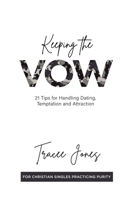 Keeping the Vow: 21 Tips for Handling Dating, Temptation and Attraction B08978X18N Book Cover