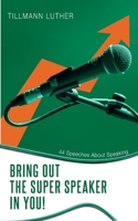 Bring Out the Super Speaker in You!: 44 Speeches About Speaking 3756264289 Book Cover