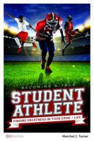 Becoming a True Student-Athlete: Your Own Unique Guide to Becoming a Success in Life, Not Just as an Athlete 1733517634 Book Cover