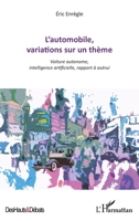 L'automobile, variations sur un thème: Voiture autonome, intelligence artificielle, rapport à autrui (Des Hauts Et Débats) (French Edition) 2343173079 Book Cover
