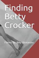 Finding Betty Crocker: Poems By Amy Alexander 1070933635 Book Cover