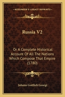 Russia V2: Or A Complete Historical Account Of All The Nations Which Compose That Empire 1104901552 Book Cover