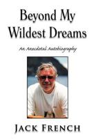 Beyond My Wildest Dreams: An Anecdotal Autobiography 1477121676 Book Cover