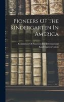 Pioneers of the Kindergarten in America - Primary Source Edition 1017744998 Book Cover