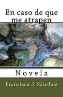 En caso de que me atrapen: Novela 1540449645 Book Cover
