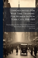 Opportunities For War Time Training For Women In New York City, 1918-1919... 1271717077 Book Cover