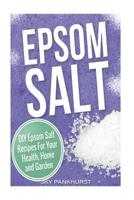 Epsom Salt: DIY Epsom Salt Recipes For Your Health, Home and Garden 1519253060 Book Cover