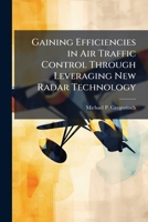 Gaining Efficiencies in Air Traffic Control Through Leveraging New Radar Technology 1025141482 Book Cover