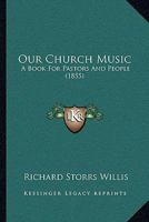 Our Church Music; A Book For Pastors And People 1104148730 Book Cover