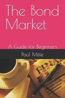 The Bond Market: A Guide for Beginners B0F4RHZFBX Book Cover