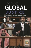 Global Justice: The Politics of War Crimes Trials (Stanford Security Studies) 0275992977 Book Cover
