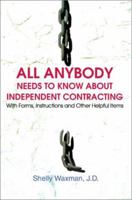 ALL Anybody Needs to Know About Independent Contracting: With Forms, Instructions and Other Helpful Items 0595262724 Book Cover