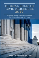 Federal Rules of Civil Procedure 2025: Scannable Outlines & Real-World Samples for Motions, Discovery, Jury Trials B0FK3TYV9N Book Cover