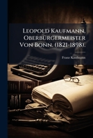 Leopold Kaufmann, Oberb�rgermeister Von Bonn (1821-1898): Ein Zeit-Und Lebensbild (Classic Reprint) 114184852X Book Cover