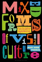 Mixed Forms of Visual Culture: From the Cabinet of Curiosities to Digital Diversity 1350211419 Book Cover