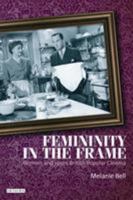 Femininity in the Frame: Women and 1950s British Popular Cinema 1848851596 Book Cover