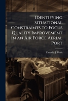 Identifying Situational Constraints to Focus Quality Improvement in an Air Force Aerial Port 1288229887 Book Cover