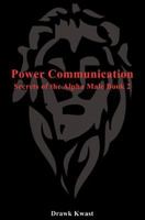 Power Communication: Secrets of the Alpha Male Book 2 1479372706 Book Cover