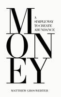 Money A Simple Way to Create Abundance B0H9ZKMT59 Book Cover