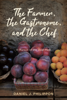 The Farmer, the Gastronome, and the Chef: In Pursuit of the Ideal Meal B0H97KMGNB Book Cover