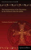 The Interpretations of the Theotokias by the Patriarch John ibn Qiddis 1463239483 Book Cover