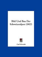 Bild Und Bau Der Schweizeralpen (1907) 1167443543 Book Cover