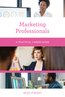 Marketing Professionals: A Practical Career Guide 1538159309 Book Cover