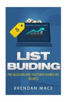 List Building: Pro Blogger and YouTuber Shares his Secrets 1530822904 Book Cover