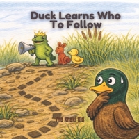Duck Learns Who To Follow: A Kid's Picture Book About the First Commandment (Duck Series) B0GLGFXVXJ Book Cover