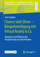 Chance statt Show – Bürgerbeteiligung mit Virtual Reality & Co.: Akzeptanz und Wirkung der Visualisierung von Bauvorhaben (Politik gestalten - ... relevanten Projekten) 3658330813 Book Cover