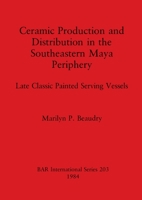 Ceramic Production and Distribution in the South-eastern Maya Periphery (British Archaeological Reports (BAR)) 0860542602 Book Cover