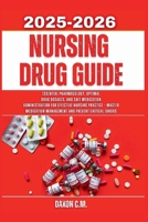 Nursing Drug Guide 2025-2026: Essential Pharmacology, Optimal Drug Dosages, and Safe Medication Administration for Effective Nursing Practice – Master Medication Management and Prevent Critical Errors B0FF52VYN5 Book Cover